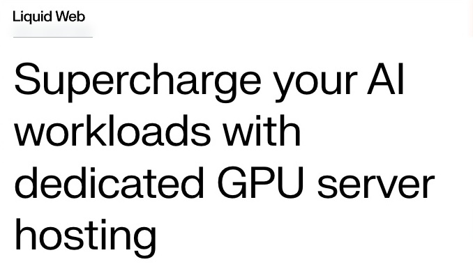 Liquid Web - Supercharge your AI workloads with dedicated GPU server hosting